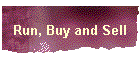Run, Buy and Sell
